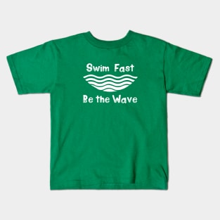 Swim Fast, Be the Wave (white) Kids T-Shirt